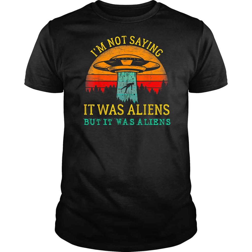 BustedTees: I Was Saying It Was Aliens