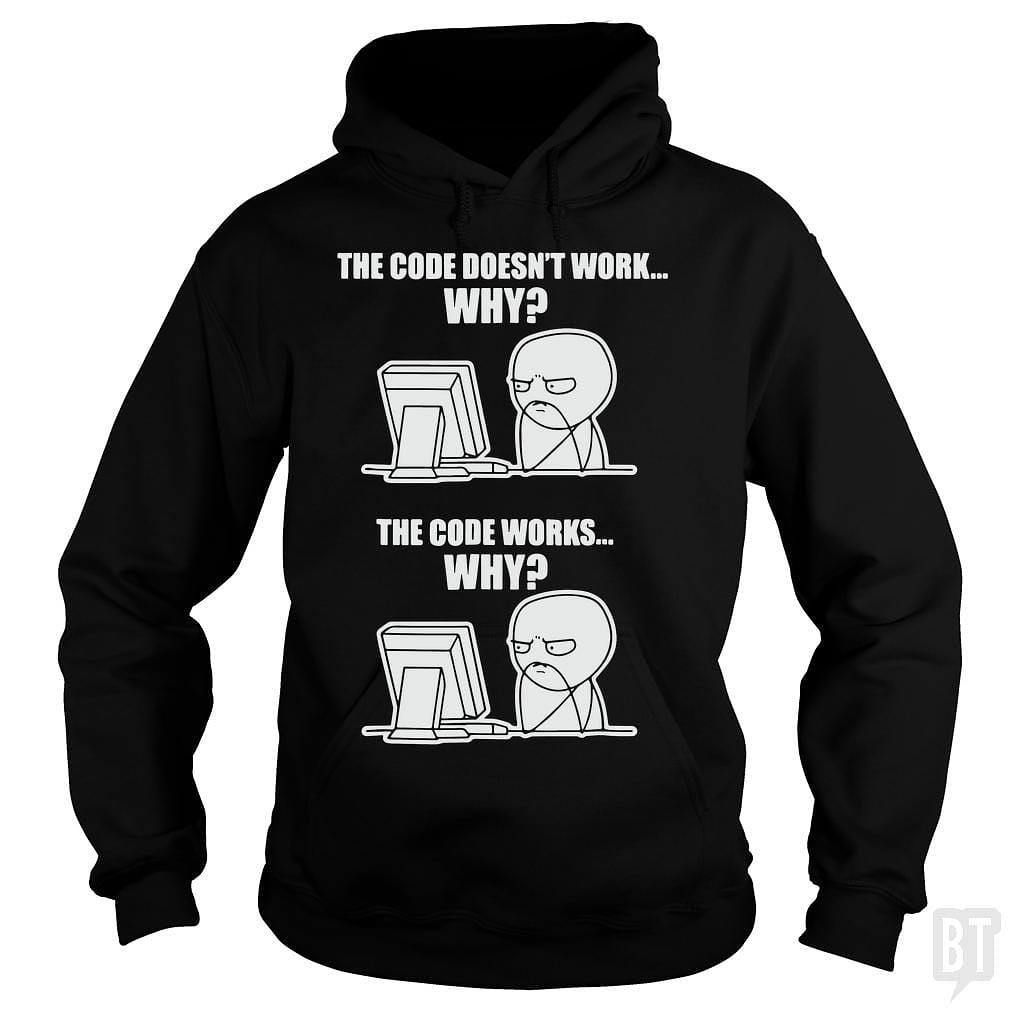BustedTees: Funny Programmer T-Shirt - Code Works Why Meme Tee hoodie