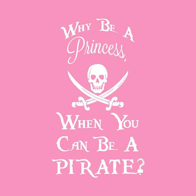 TeePublic: Why be a princess, when you can be a pirate?