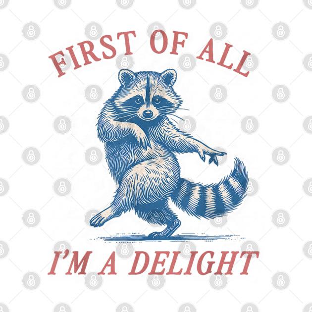 TeePublic: First-of-all-im-a-delight