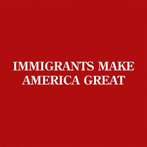 Graphic for Immigrants Make America Great