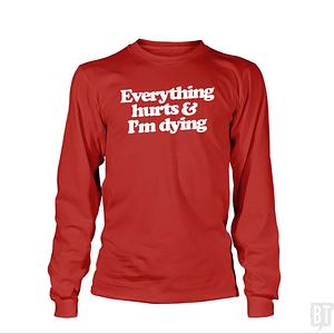 Graphic for Everything Hurts And I'm Dying Long Sleeve