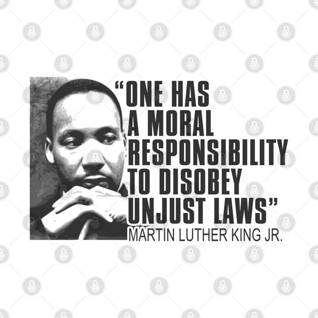 TeePublic: Martin Luther King Jr, One Has a Moral Responsibility to Disobey Unjust Laws, Black History