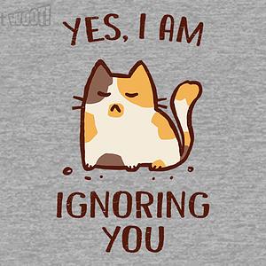 Graphic for Yes, I Am Ignoring You