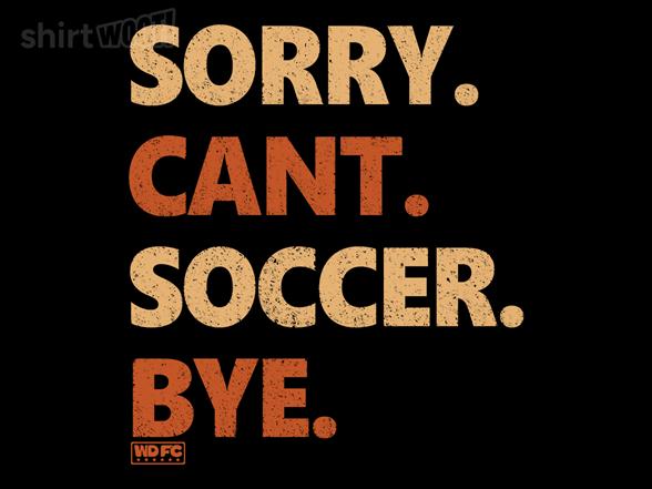 Woot!: Sorry. Can't. Soccer. Bye.