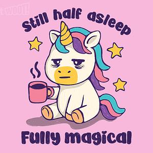 Graphic for Still half asleep Fully magical