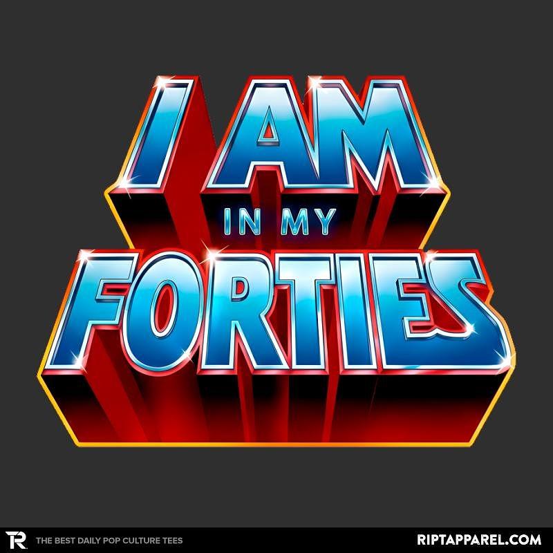 Ript: I AM IN MY FORTIES
