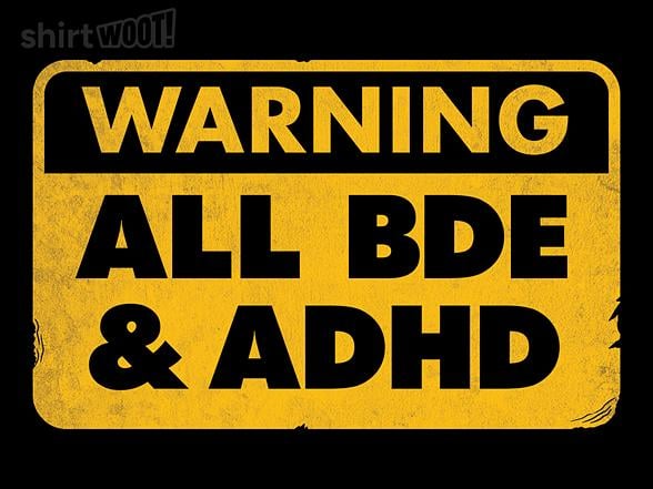 Woot!: All BDE & ADHD