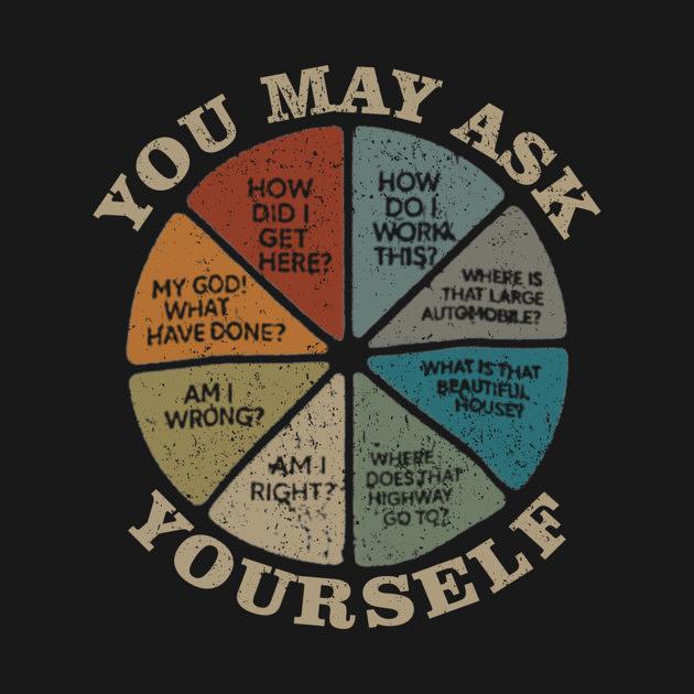 TeePublic: YOU-MAY-ASK-YOURSELF-VINTAGE