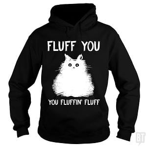 Graphic for Fluff You You Fluff Funny Cat Hoodie