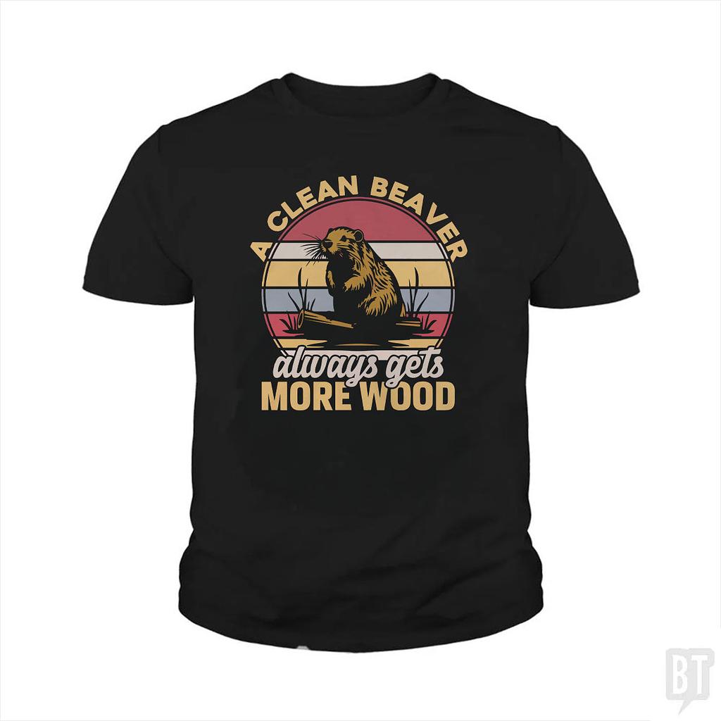 BustedTees: A Clean Beaver Always Gets More Wood Kids Shirt