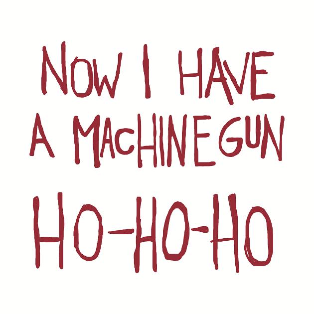 TeePublic: Now I Have a Machine Gun. Ho-Ho-Ho Funny Christmas