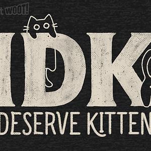 Graphic for IDK - I Deserve Kittens
