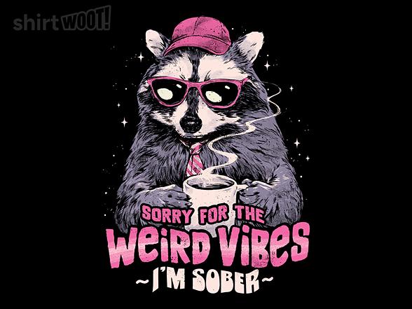Woot!: Sorry For The Weird Vibes
