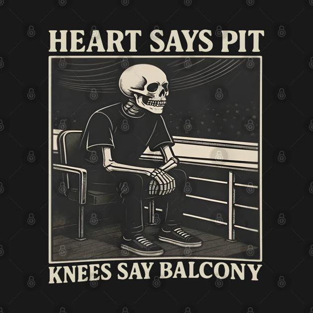 TeePublic: Heart-Says-Pit-Knees-Say-Balcony