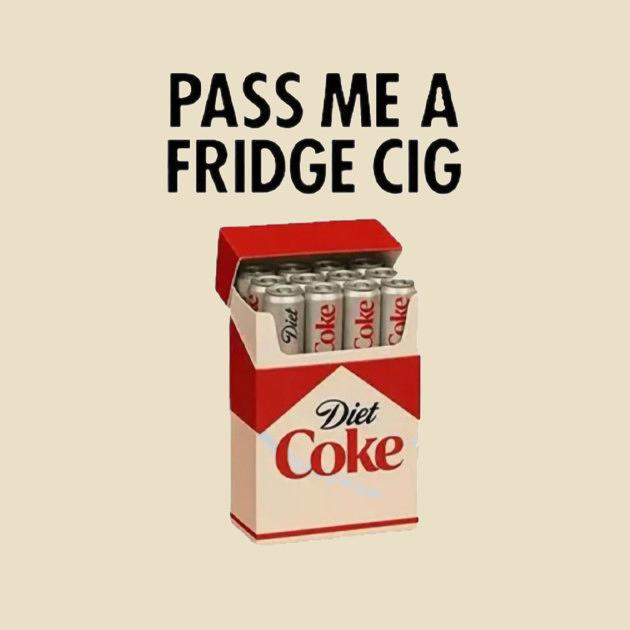 TeePublic: Just a Fridge Cigarette Coke  – Diet Coke Meme