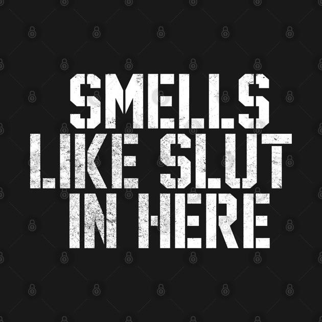 TeePublic: Offensive Smells Like Slut In Here