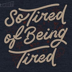 Graphic for So Tired of Being Tired