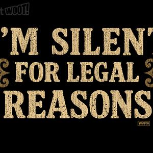 Graphic for I'm Silent For Legal Reasons