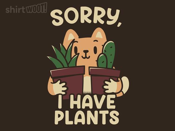 Woot!: Sorry, I Have Plants