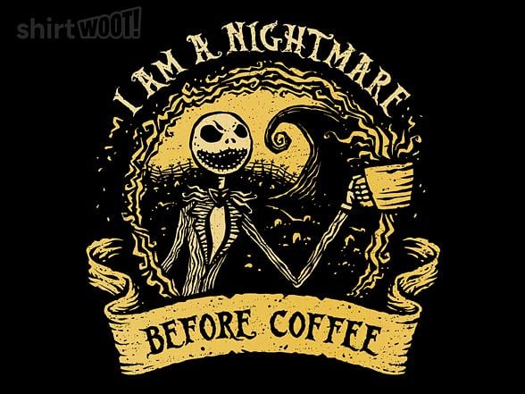 Woot!: I Am A Nightmare Before Coffee