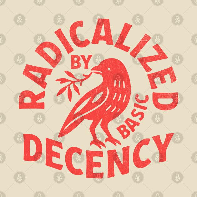 TeePublic: Radicalized-by-basic-decency
