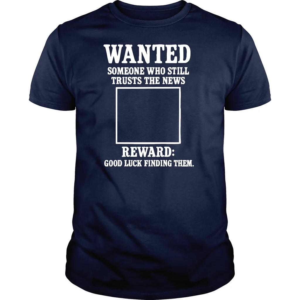BustedTees: WANTED: Someone Still Trusts The News