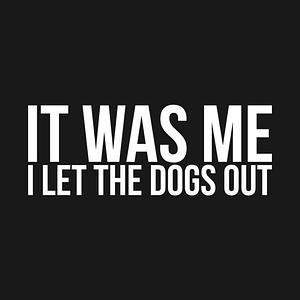 Graphic for Sarcastic Funny It Was Me I Let The Dogs Out