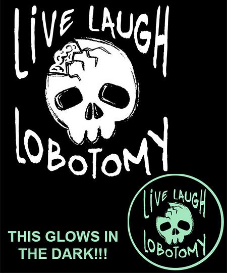 Qwertee: Live Laugh Lobotomy (glow in dark)