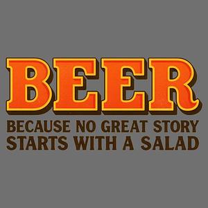 Graphic for Beer Because No Great Story Starts With A Salad