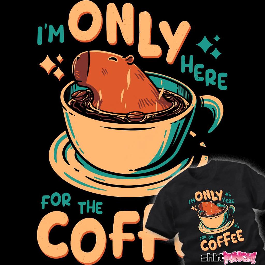 ShirtPunch: I'm Only Here For The Coffee