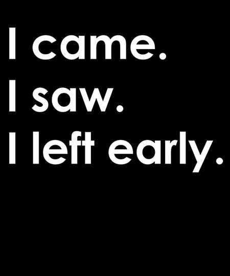 Qwertee: I came I saw I left early