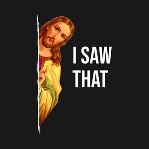 Graphic for Funny Quote Jesus Meme I Saw That Christian God Womens Mens