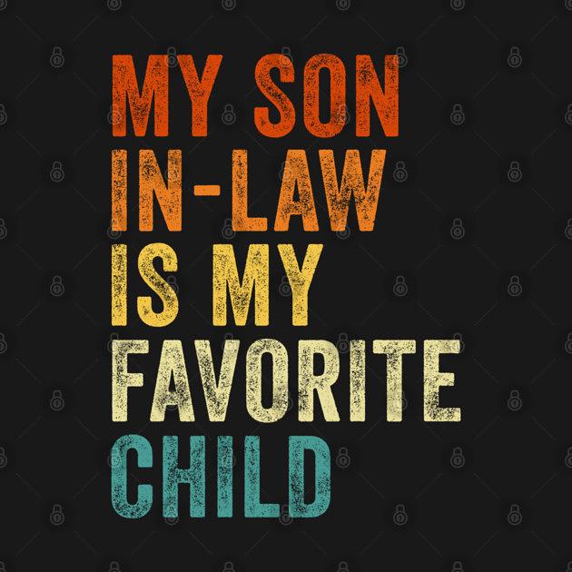 TeePublic: My Son In Law Is My Favorite Child Funny Mother In Law Retro Vintage