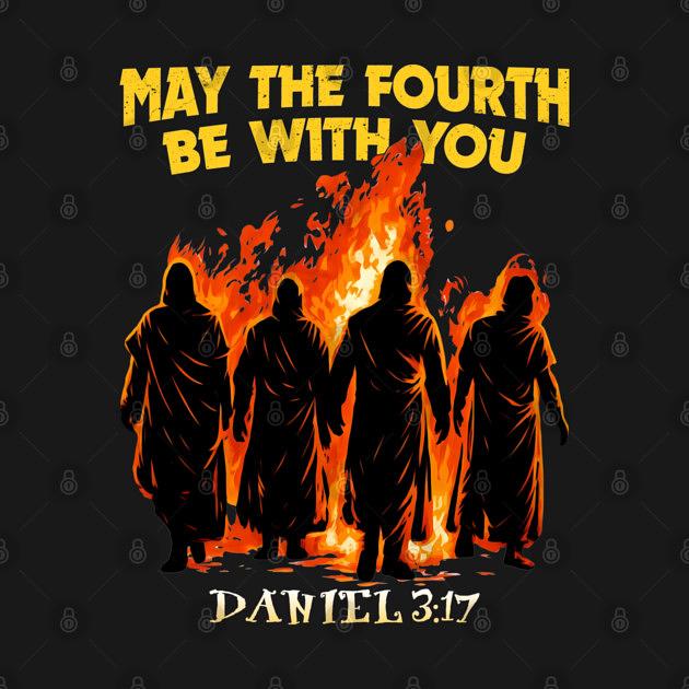 TeePublic: May The Fourth Be With You Daniel 3:17