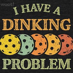 Graphic for I Have A Dinking Problem