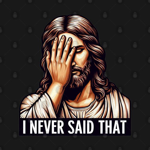 TeePublic: I NEVER SAID THAT meme Jesus Christ WWJD