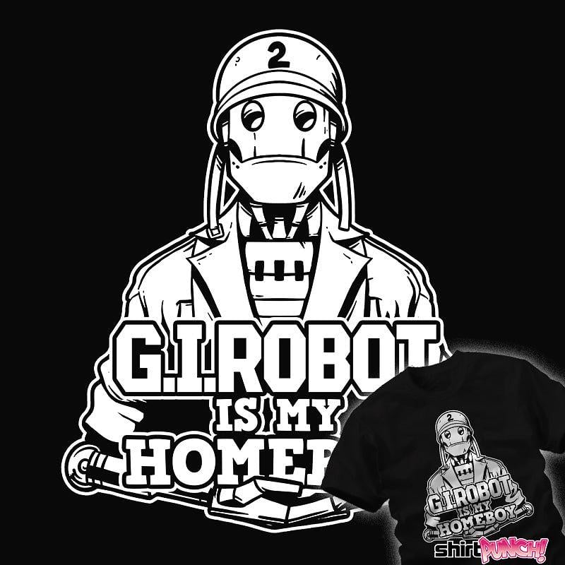 ShirtPunch: G.I. Robot Is My Homeboy