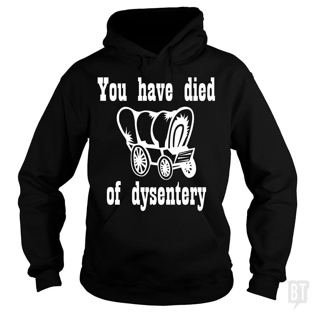 BustedTees: You Have Died of Dysentery Hoodie