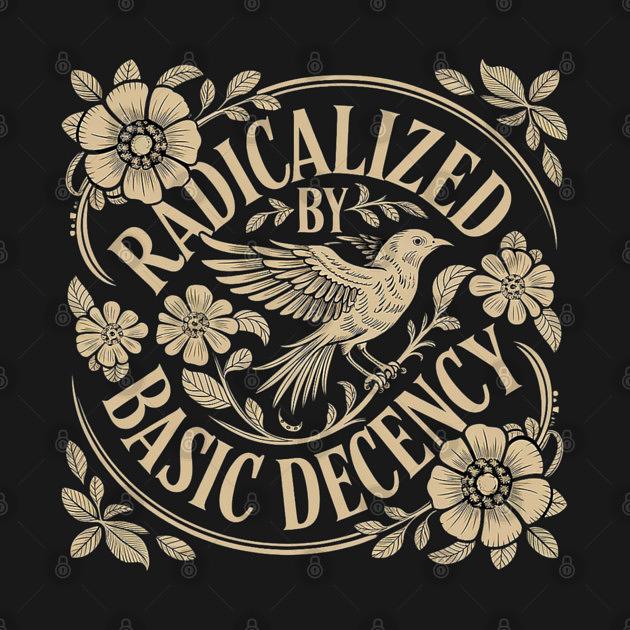 TeePublic: Radicalized-by-basic-decency
