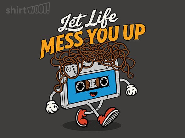 Woot!: Let life mess you up