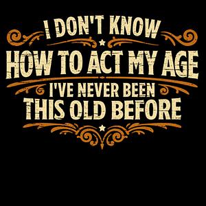 Graphic for I've never been this old before