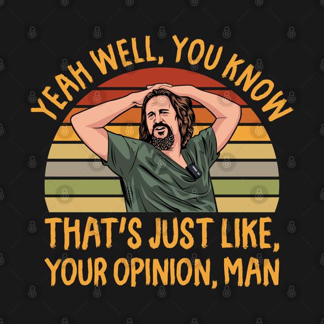TeePublic: Just Your Opinion Man The Dude