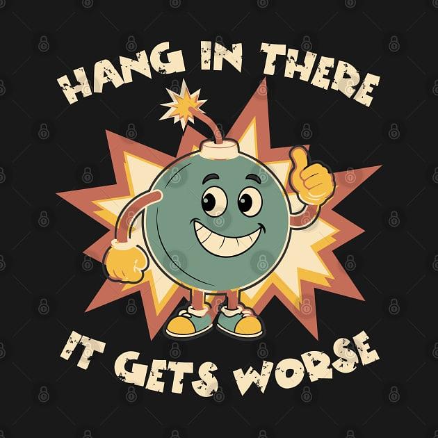 TeePublic: Funny Bomb Hang In There Sarcasm