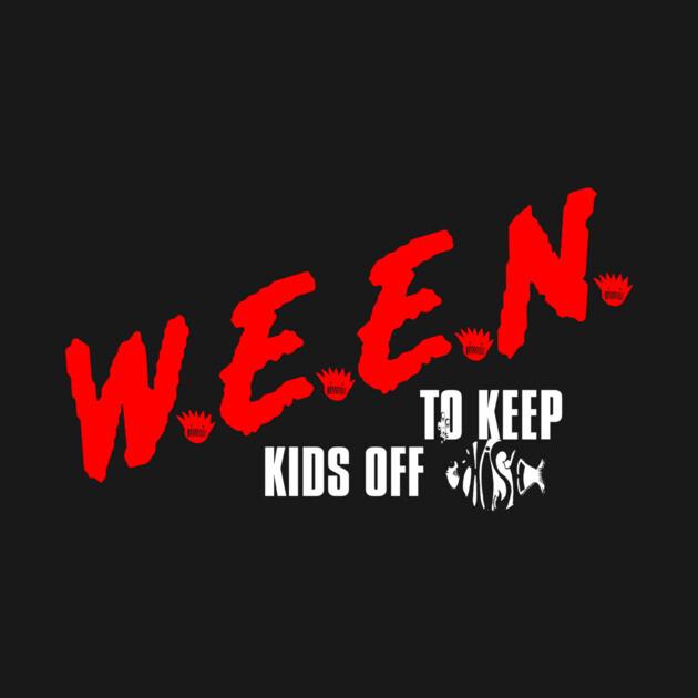 TeePublic: Ween to keep kids off phish o.g.