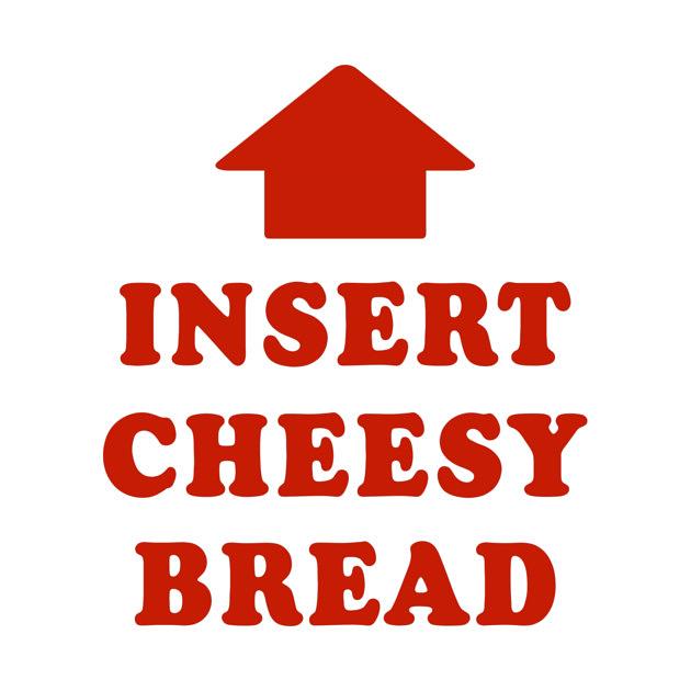 TeePublic: Insert Cheesy Bread