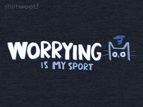 Woot!: Worrying is my Sport
