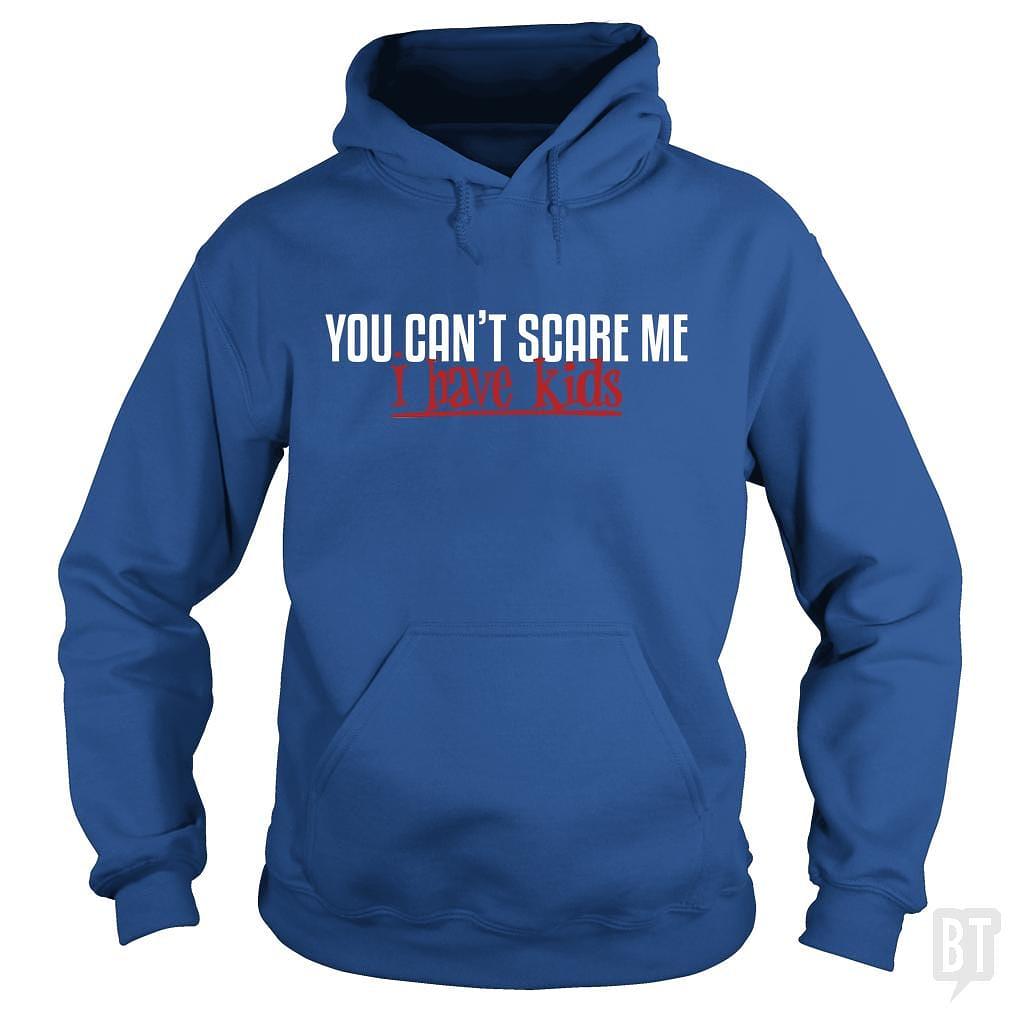 BustedTees: You Can Not Scare Me - I Have Kids Hoodie