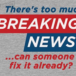 Graphic for Tired of Breaking News