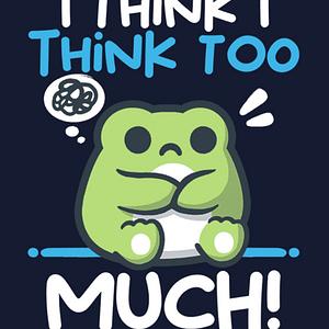 Graphic for I think I think too much